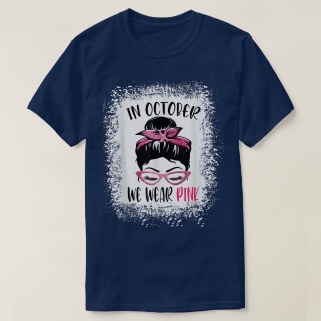 In October We Wear Pink Messy Bun Breast Cancer Aw T-Shirt (Design Front)
