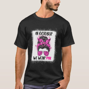 In October We Wear Pink Messy Bun Nurse Life Breas T-Shirt