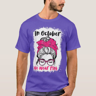 In October We Wear Pink Messy Bun Teacher Life Bre T-Shirt