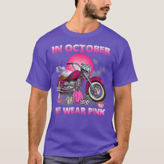 In October We Wear Pink Motorcycle Breast Cancer B T-Shirt