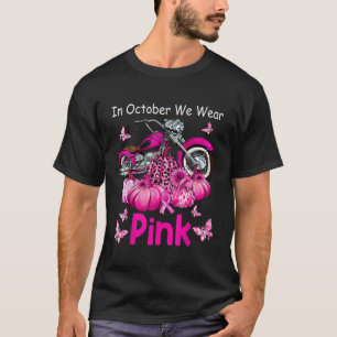 In October We Wear Pink Motorcycle Breast Cancer B T-Shirt