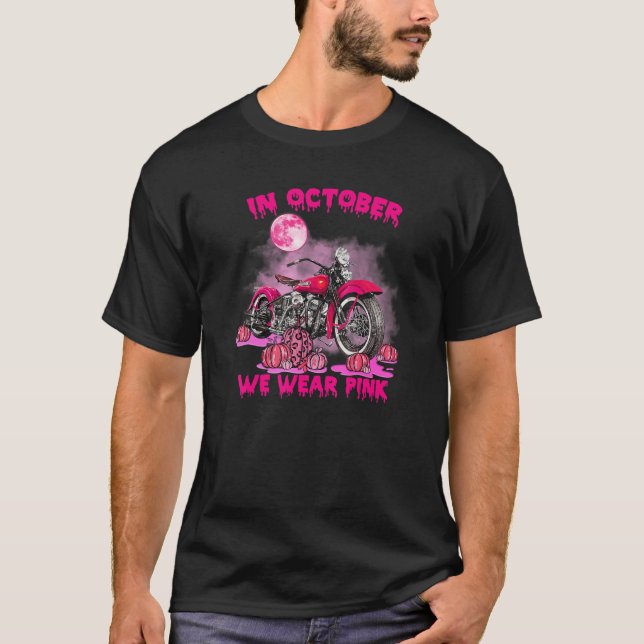 In October We Wear Pink Motorcycle Breast Cancer B T-Shirt (Front)