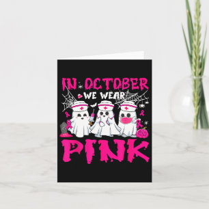 In October We Wear Pink Nurse Ghost Halloween Brea Card