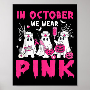 In October We Wear Pink Nurse Ghost Halloween Brea Poster