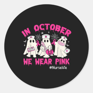 In October We Wear Pink Nurse Life Breast Cancer A Classic Round Sticker