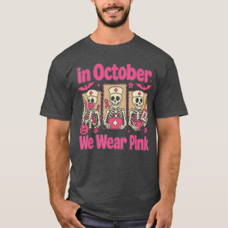 in October We Wear Pink Nurse Skeleton Breast Canc T-Shirt