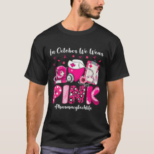 In October We Wear Pink Pharmacy Tech Life Breast T-Shirt