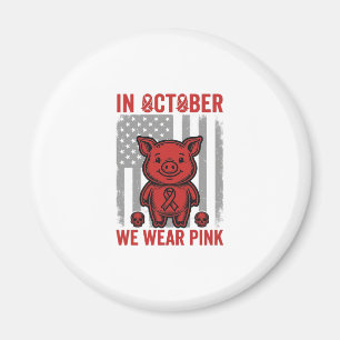 In October We Wear Pink Pig Awareness Design_1 Magnet