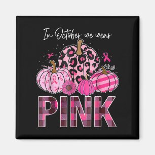 In October We Wear Pink Pumpkin Breast Cancer Awar Magnet