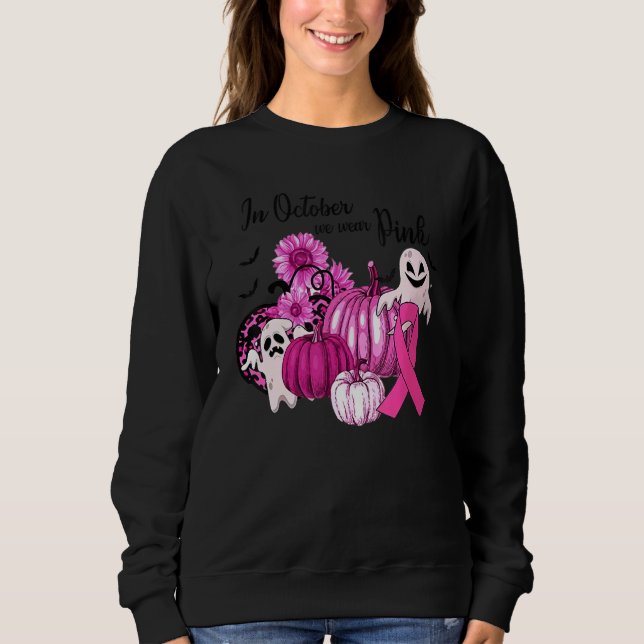 In October We Wear Pink Pumpkin Ghost And Flower Sweatshirt (Front)