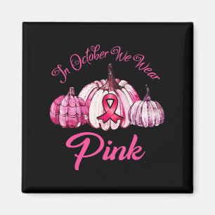 In October We Wear Pink Pumpkin Halloween Gifts Fo Magnet