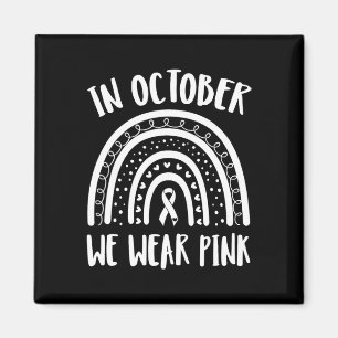In October We Wear Pink Rainbow Breast Cancer Awar Magnet
