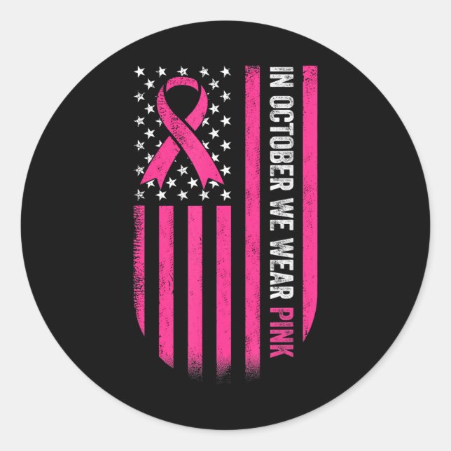 In October We Wear Pink Ribbon American Flag Classic Round Sticker (Front)