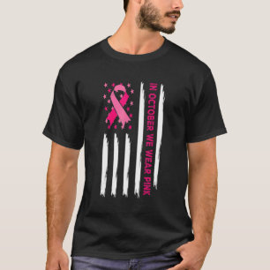 In October We Wear Pink Ribbon American Flag Suppo T-Shirt
