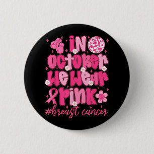 In October We Wear Pink Ribbon Breast Cancer Aware 6 Cm Round Badge