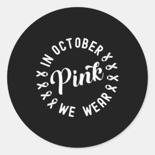 In October We Wear Pink Ribbon Breast Cancer Aware Classic Round Sticker