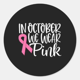 In October We Wear Pink Ribbon Breast Cancer Aware Classic Round Sticker