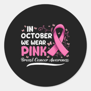 In October We Wear Pink Ribbon Breast Cancer Aware Classic Round Sticker