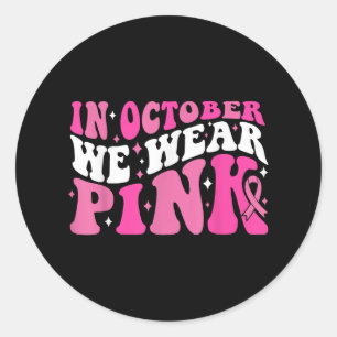 In October We Wear Pink Ribbon Breast Cancer Aware Classic Round Sticker
