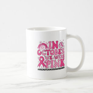 In October We Wear Pink Ribbon Breast Cancer Aware Coffee Mug