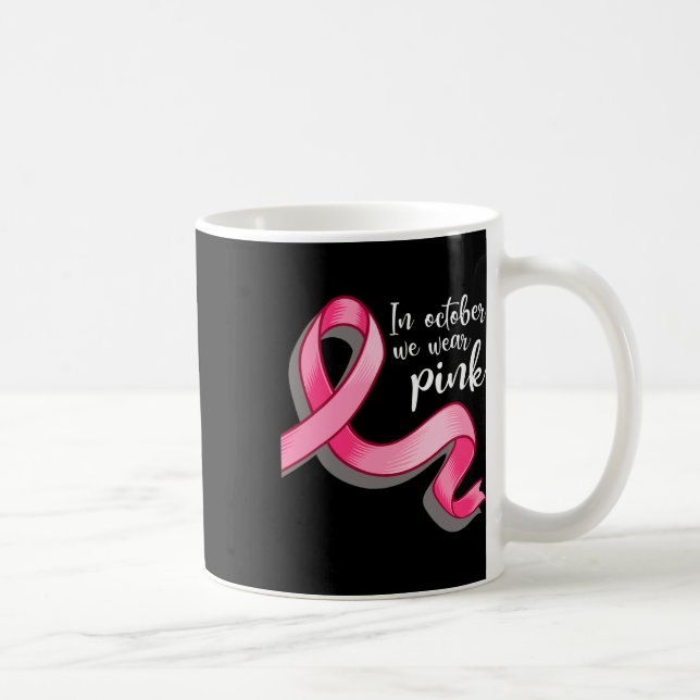 In October We Wear Pink Ribbon Breast Cancer Aware Coffee Mug (Right)