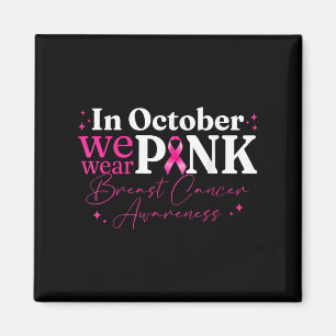In October We Wear Pink Ribbon Breast Cancer Aware Magnet