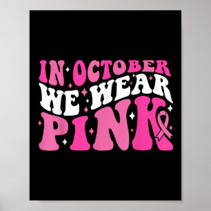 In October We Wear Pink Ribbon Breast Cancer Aware Poster