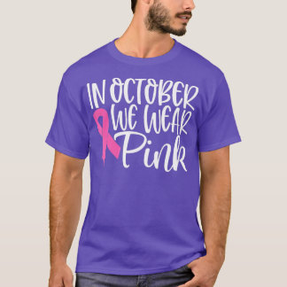 In October We Wear Pink Ribbon Breast Cancer Aware T-Shirt