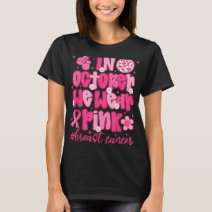 In October We Wear Pink Ribbon Breast Cancer Aware T-Shirt