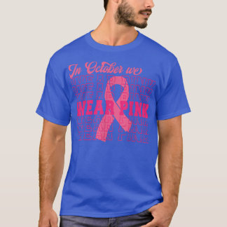 In October We Wear Pink Ribbon Breast Cancer Aware T-Shirt