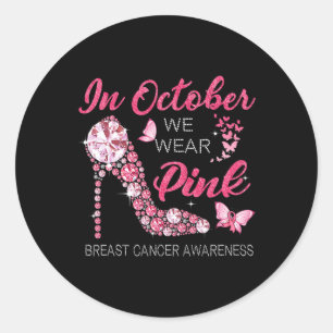 In October We Wear Pink Ribbon High Heel Breast Ca Classic Round Sticker