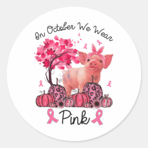 In October We Wear Pink Ribbon Pig Breast Cancer A Classic Round Sticker