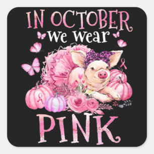 In October We Wear Pink Ribbon Pig Breast Cancer A Square Sticker