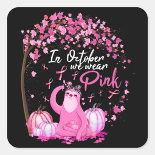 In October We Wear Pink Ribbon Sloth Breast Cancer Square Sticker