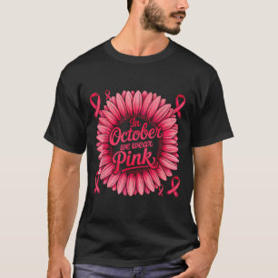 In October We Wear Pink Ribbon Sunflower Breast Ca T-Shirt