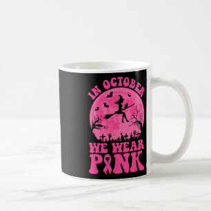 In October We Wear Pink Ribbon Witch Halloween Bre Coffee Mug