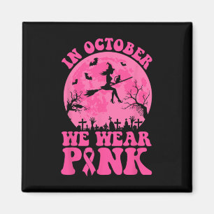 In October We Wear Pink Ribbon Witch Halloween Bre Magnet