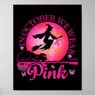 In October We Wear Pink Ribbon Witch Halloween Bre Poster