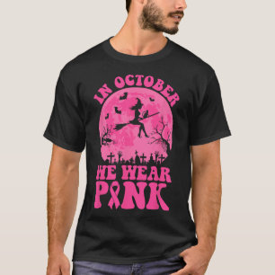 In October We Wear Pink Ribbon Witch Halloween Bre T-Shirt