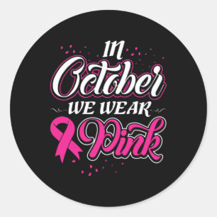In October We Wear Pink Ribon Breast Cancer Awaren Classic Round Sticker