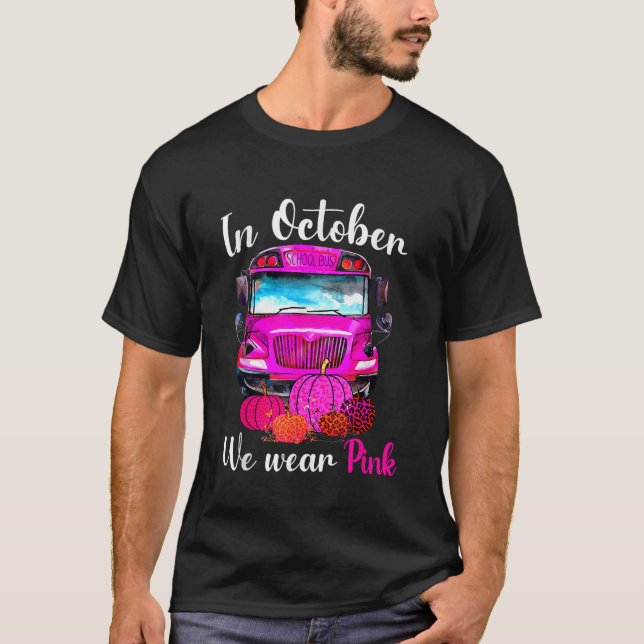In October We Wear Pink School Bus Breast Cancer A T-Shirt (Front)