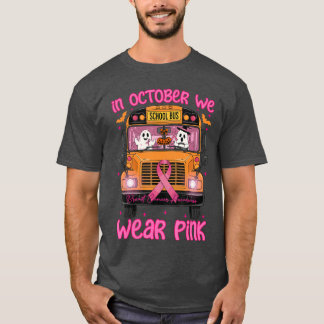 in October We Wear Pink School Bus Driver Breast C T-Shirt
