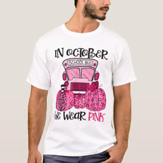 In October We Wear Pink School Bus Driver Breast C T-Shirt
