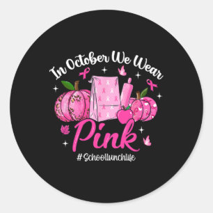 In October We Wear Pink School Lunch Life Breast C Classic Round Sticker
