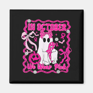 In October We Wear Pink Shirt Ghost Breast Cancer  Magnet