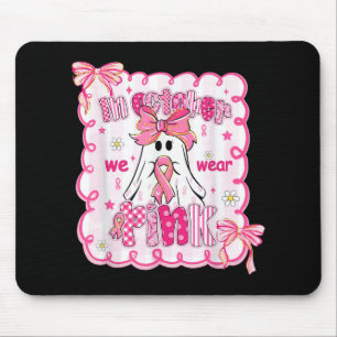 In October We Wear Pink Shirt Ghost Breast Cancer  Mouse Pad