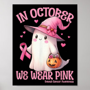 In October We Wear Pink Shirt Ghost Breast Cancer  Poster