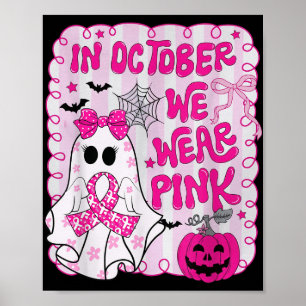 In October We Wear Pink Shirt Ghost Breast Cancer  Poster