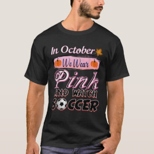 In October We Wear Pink Soccer Breast Cancer Aware T-Shirt