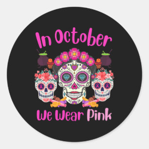 In October We Wear Pink Sugar Skull Breast Cancer Classic Round Sticker